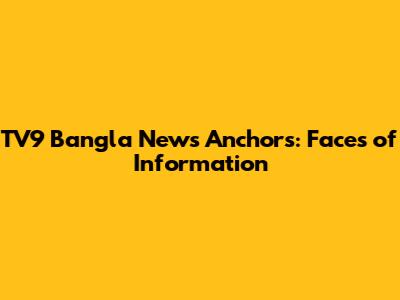 TV9 Bangla News Anchors: Faces of Information