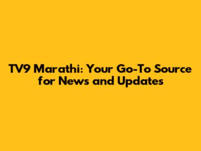 TV9 Marathi: Your Go-To Source for News and Updates