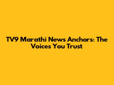 TV9 Marathi News Anchors: The Voices You Trust