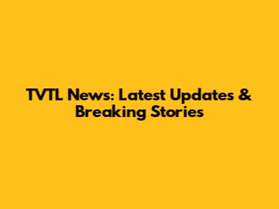 TVTL News: Latest Updates & Breaking Stories