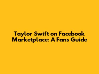 Taylor Swift on Facebook Marketplace: A Fan's Guide