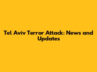 Tel Aviv Terror Attack: News and Updates