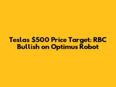 Tesla's $500 Price Target: RBC Bullish on Optimus Robot