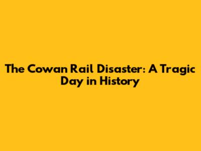 The Cowan Rail Disaster: A Tragic Day in History