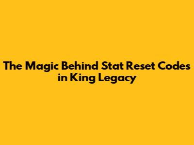 The Magic Behind Stat Reset Codes in King Legacy