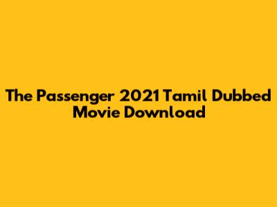 The Passenger 2021 Tamil Dubbed Movie Download