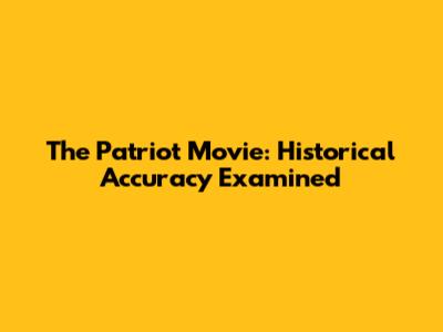 The Patriot Movie: Historical Accuracy Examined