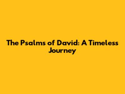 The Psalms of David: A Timeless Journey