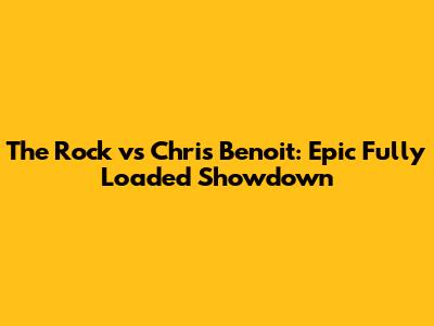 The Rock vs Chris Benoit: Epic Fully Loaded Showdown