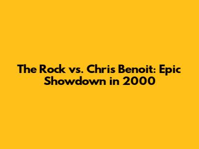 The Rock vs. Chris Benoit: Epic Showdown in 2000