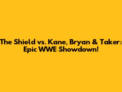 The Shield vs. Kane, Bryan & Taker: Epic WWE Showdown!