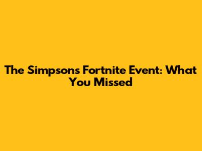 The Simpsons Fortnite Event: What You Missed