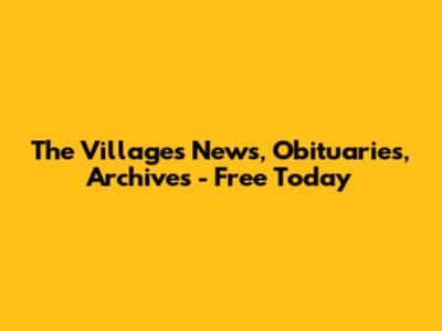 The Villages News, Obituaries, Archives - Free Today