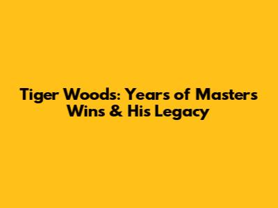 Tiger Woods: Years of Masters Wins & His Legacy