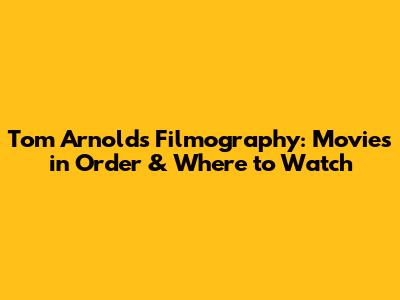 Tom Arnold's Filmography: Movies in Order & Where to Watch
