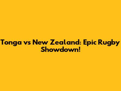 Tonga vs New Zealand: Epic Rugby Showdown!