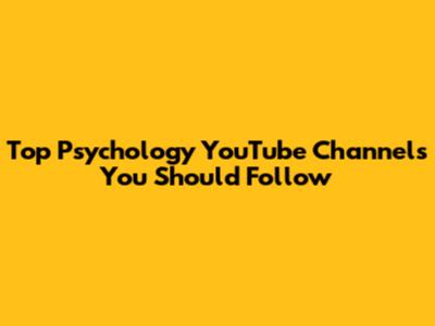 Top Psychology YouTube Channels You Should Follow