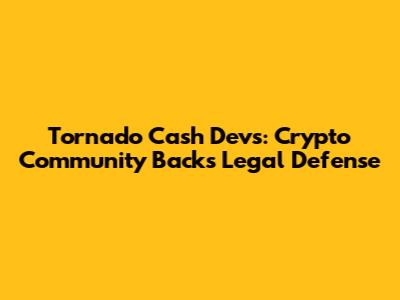 Tornado Cash Devs: Crypto Community Backs Legal Defense