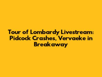 Tour of Lombardy Livestream: Pidcock Crashes, Vervaeke in Breakaway