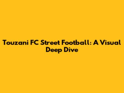 Touzani FC Street Football: A Visual Deep Dive