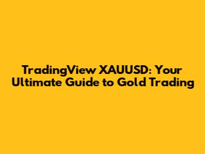 TradingView XAUUSD: Your Ultimate Guide to Gold Trading