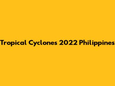 Tropical Cyclones 2022 Philippines