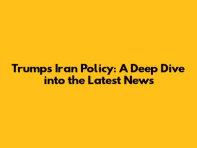 Trump's Iran Policy: A Deep Dive into the Latest News