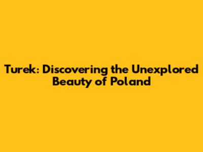 Turek: Discovering the Unexplored Beauty of Poland