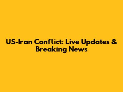 US-Iran Conflict: Live Updates & Breaking News