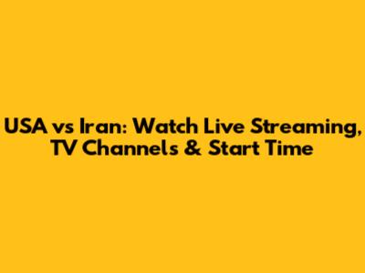 USA vs Iran: Watch Live Streaming, TV Channels & Start Time