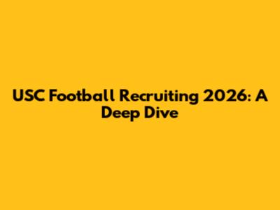 USC Football Recruiting 2026: A Deep Dive