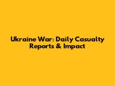 Ukraine War: Daily Casualty Reports & Impact