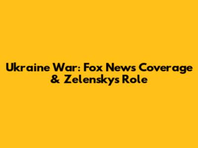 Ukraine War: Fox News' Coverage & Zelensky's Role