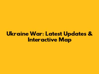 Ukraine War: Latest Updates & Interactive Map