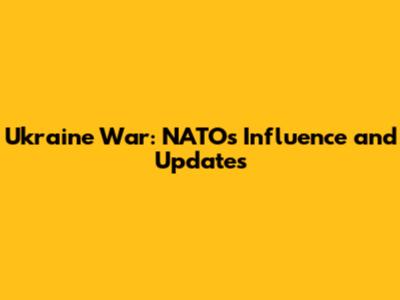 Ukraine War: NATO's Influence and Updates
