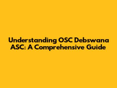 Understanding OSC Debswana ASC: A Comprehensive Guide