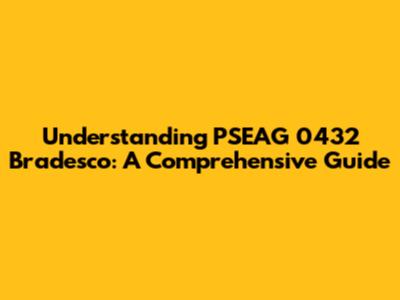 Understanding PSEAG 0432 Bradesco: A Comprehensive Guide