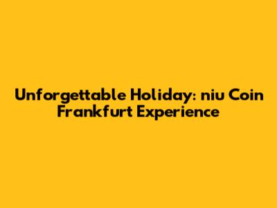 Unforgettable Holiday: niu Coin Frankfurt Experience
