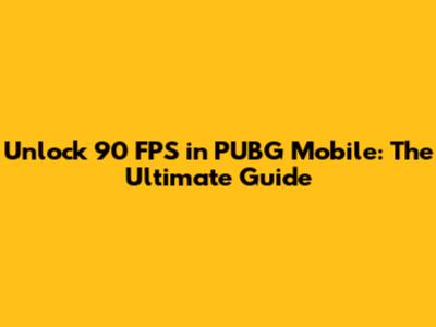 Unlock 90 FPS in PUBG Mobile: The Ultimate Guide
