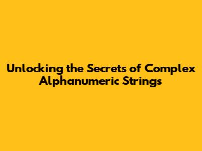 Unlocking the Secrets of Complex Alphanumeric Strings