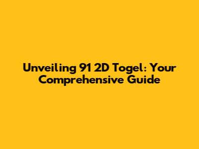 Unveiling 91 2D Togel: Your Comprehensive Guide