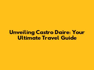 Unveiling Castro Daire: Your Ultimate Travel Guide