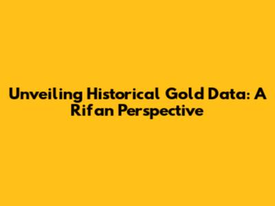 Unveiling Historical Gold Data: A Rifan Perspective