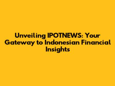 Unveiling IPOTNEWS: Your Gateway to Indonesian Financial Insights