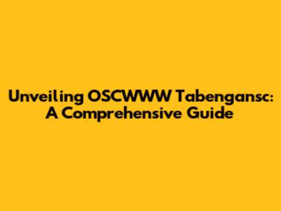 Unveiling OSCWWW Tabengansc: A Comprehensive Guide