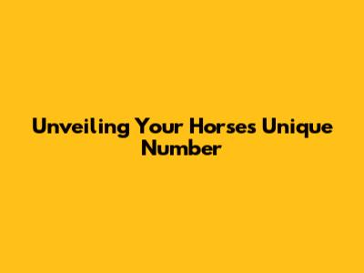 Unveiling Your Horse's Unique Number