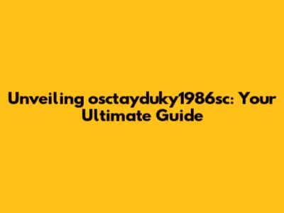 Unveiling osctayduky1986sc: Your Ultimate Guide