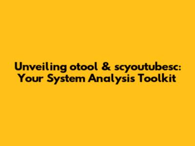 Unveiling otool & scyoutubesc: Your System Analysis Toolkit