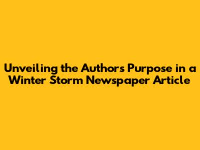 Unveiling the Author's Purpose in a Winter Storm Newspaper Article