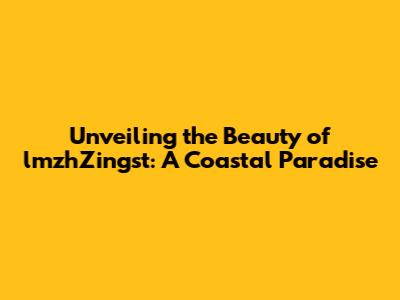 Unveiling the Beauty of lmzhZingst: A Coastal Paradise